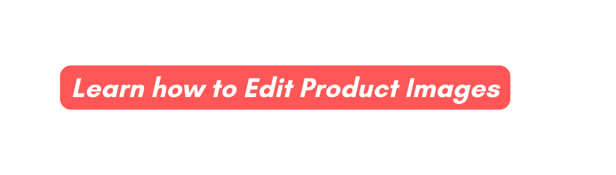 Learn how to Edit Product Images