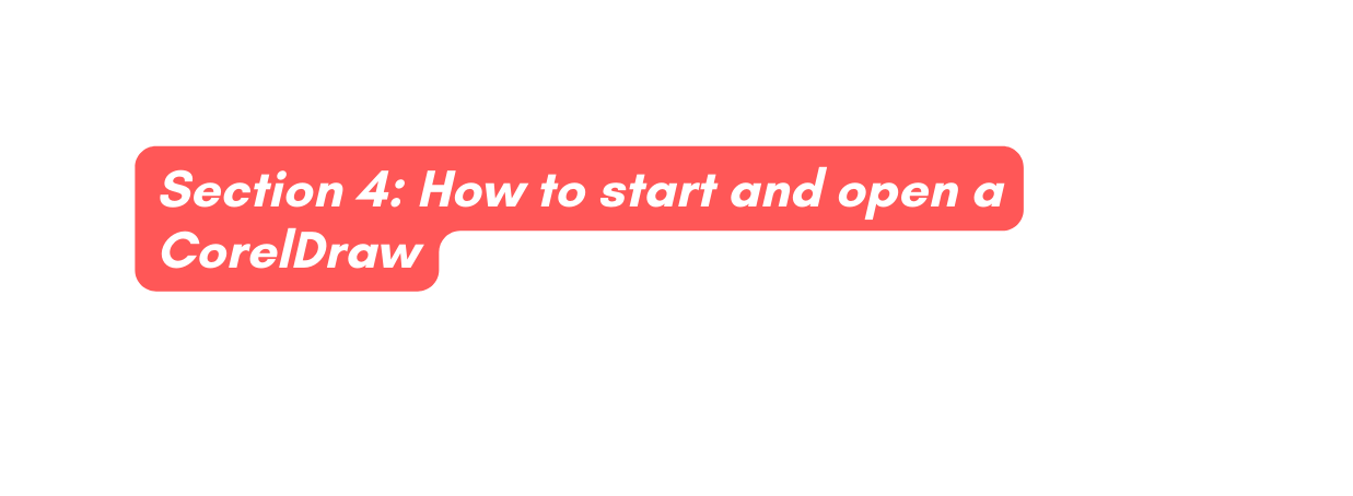 Section 4 How to start and open a CorelDraw