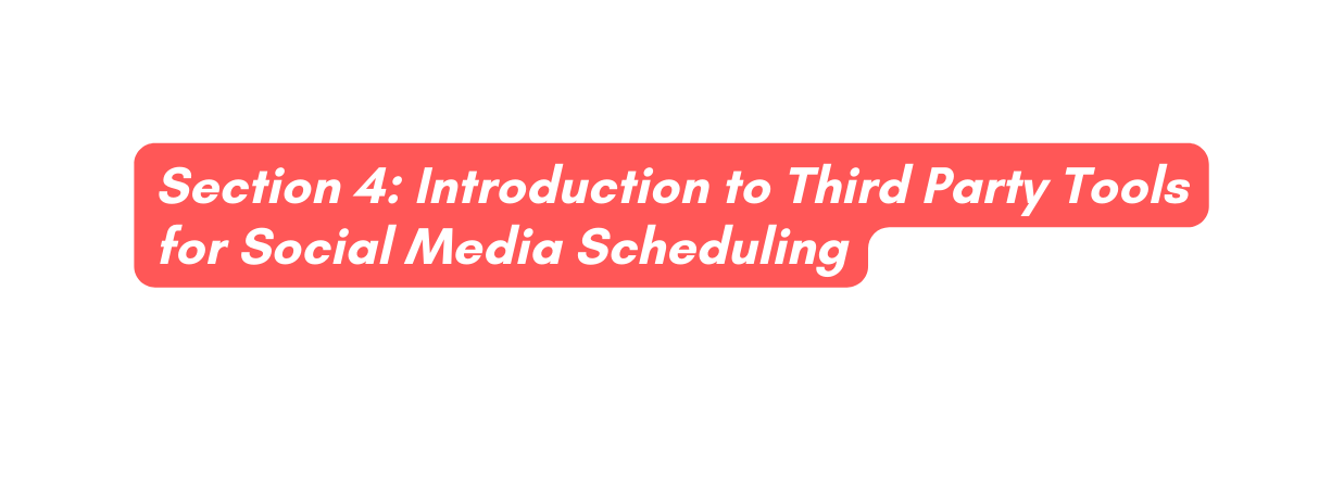 Section 4 Introduction to Third Party Tools for Social Media Scheduling