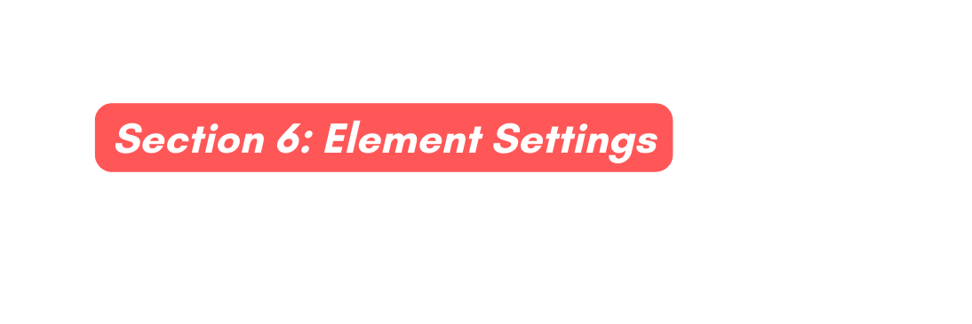 Section 6 Element Settings